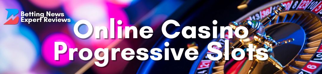 Betting News Expert Review Progressive Slots