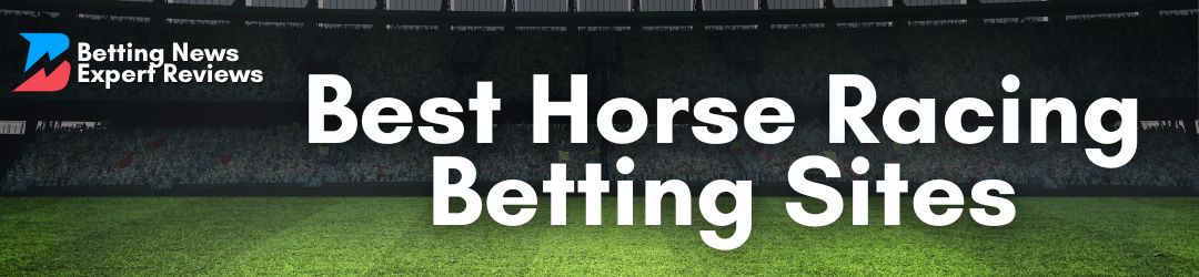 Best Horse Racing Betting Sites 2024 Betting News