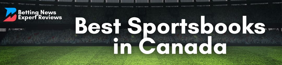 Best Sports Betting Sites Canada 2024 Betting News