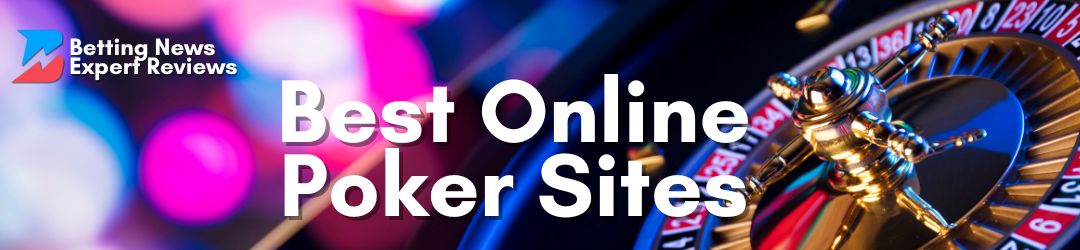 Betting News Expert Review- Best Online Poker Sites