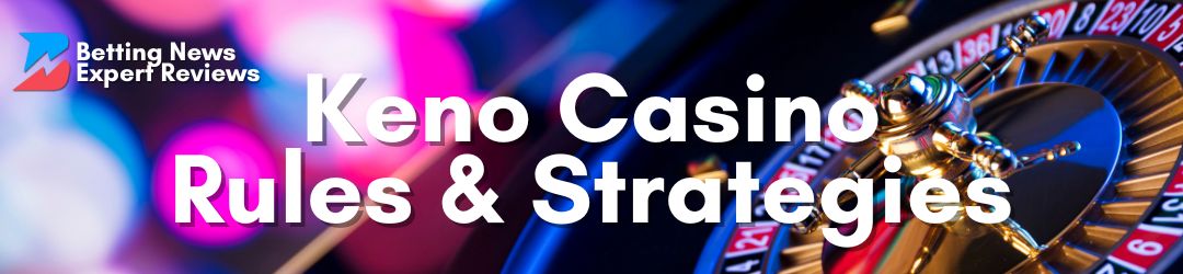 Keno Strategies & Rules
